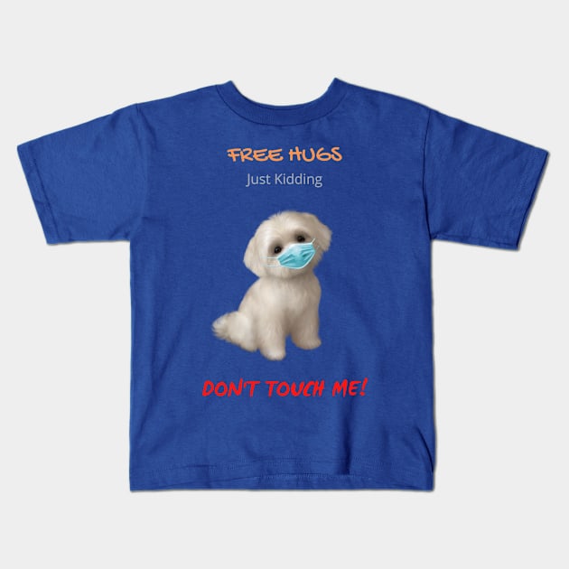 Free Maltese Hugs - Just Kidding - Don't Touch Me! Kids T-Shirt by Mystik Media LLC